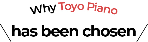 Why Toyo Piano?